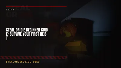 Steal Or Die Beginner Guide: Survive Your First Heist